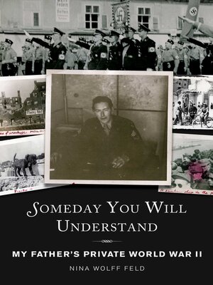 cover image of Someday You Will Understand: My Father's Private World War II